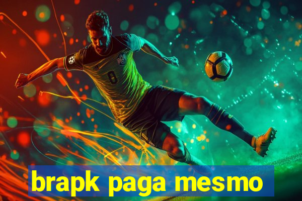 brapk paga mesmo